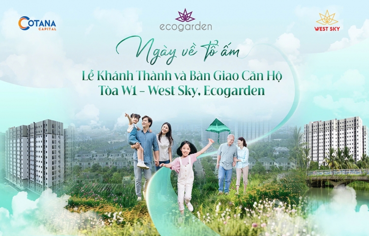 NGÀY VỀ TỔ ẤM! CHÀO ĐÓN TÂN CƯ DÂN TẠI W1 - WEST SKY, ECOGARDEN 